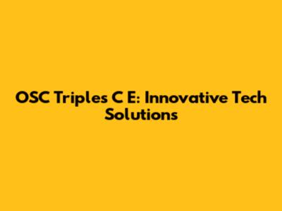 OSC Triples C E: Innovative Tech Solutions