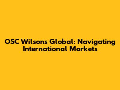 OSC Wilson's Global: Navigating International Markets