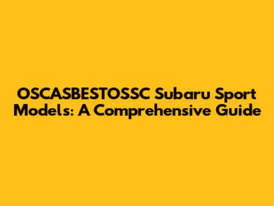 OSCASBESTOSSC Subaru Sport Models: A Comprehensive Guide