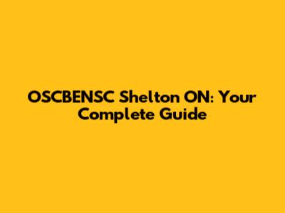 OSCBENSC Shelton ON: Your Complete Guide