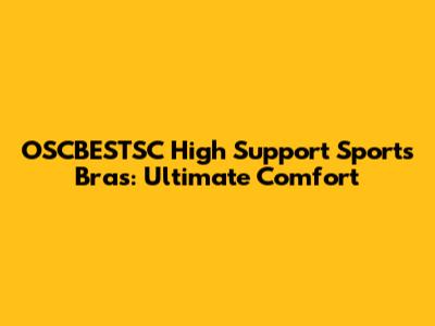 OSCBESTSC High Support Sports Bras: Ultimate Comfort