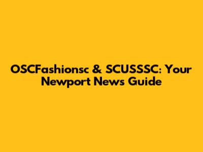OSCFashionsc & SCUSSSC: Your Newport News Guide