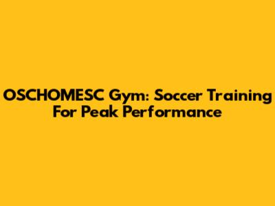 OSCHOMESC Gym: Soccer Training For Peak Performance