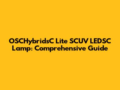 OSCHybridsC Lite SCUV LEDSC Lamp: Comprehensive Guide