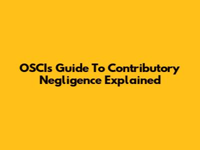 OSCI's Guide To Contributory Negligence Explained