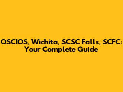 OSCIOS, Wichita, SCSC Falls, SCFC: Your Complete Guide