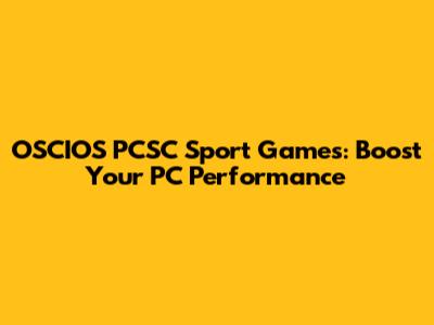 OSCIOS PCSC Sport Games: Boost Your PC Performance