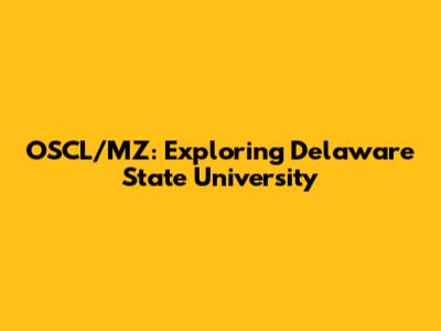 OSCL/MZ: Exploring Delaware State University
