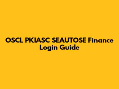 OSCL PKIASC SEAUTOSE Finance Login Guide