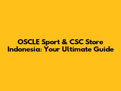 OSCLE Sport & CSC Store Indonesia: Your Ultimate Guide