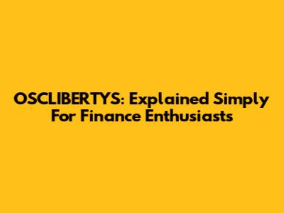 OSCLIBERTYS: Explained Simply For Finance Enthusiasts