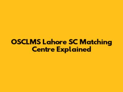 OSCLMS Lahore SC Matching Centre Explained