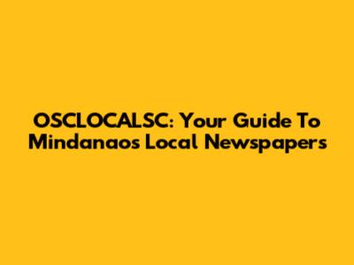 OSCLOCALSC: Your Guide To Mindanao's Local Newspapers