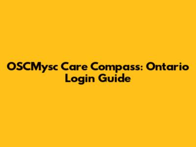 OSCMysc Care Compass: Ontario Login Guide