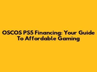 OSCOS PS5 Financing: Your Guide To Affordable Gaming