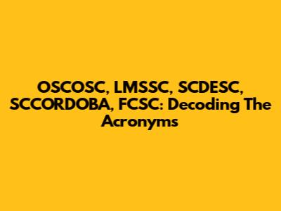 OSCOSC, LMSSC, SCDESC, SCCORDOBA, FCSC: Decoding The Acronyms