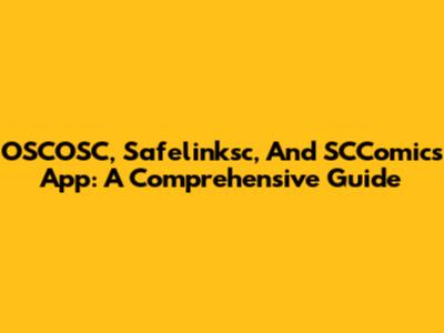 OSCOSC, Safelinksc, And SCComics App: A Comprehensive Guide