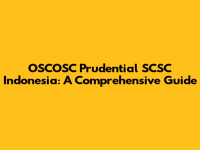 OSCOSC Prudential SCSC Indonesia: A Comprehensive Guide