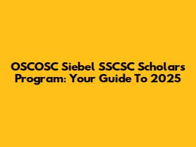OSCOSC Siebel SSCSC Scholars Program: Your Guide To 2025