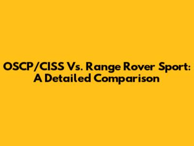 OSCP/CISS Vs. Range Rover Sport: A Detailed Comparison