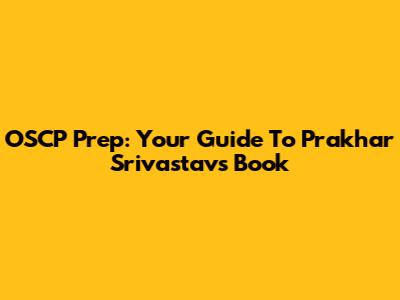 OSCP Prep: Your Guide To Prakhar Srivastav's Book