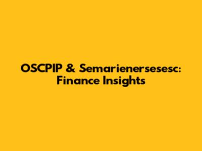 OSCPIP & Semarienersesesc: Finance Insights