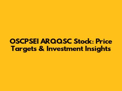 OSCPSEI ARQQSC Stock: Price Targets & Investment Insights