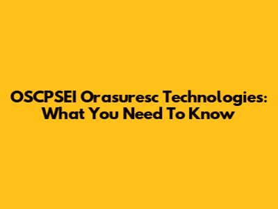 OSCPSEI Orasuresc Technologies: What You Need To Know