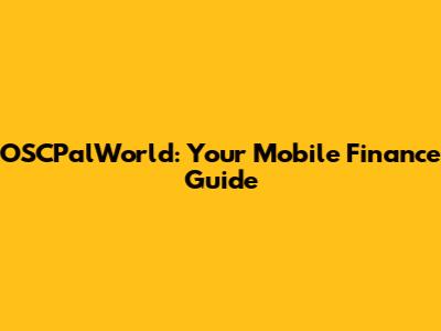 OSCPalWorld: Your Mobile Finance Guide