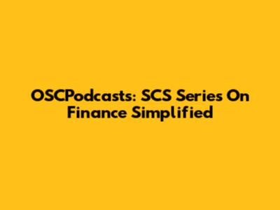 OSCPodcasts: SCS Series On Finance Simplified