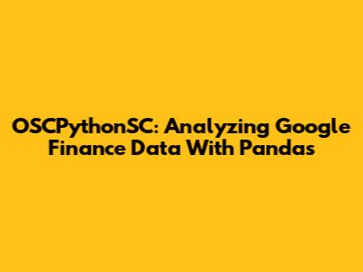 OSCPythonSC: Analyzing Google Finance Data With Pandas
