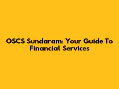 OSCS Sundaram: Your Guide To Financial Services