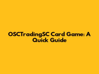 OSCTradingSC Card Game: A Quick Guide
