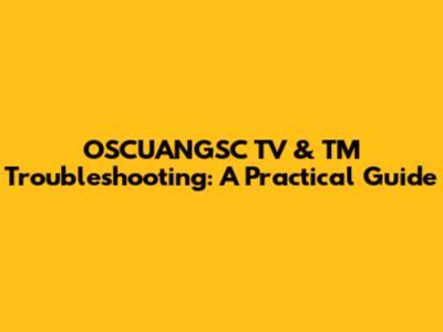 OSCUANGSC TV & TM Troubleshooting: A Practical Guide
