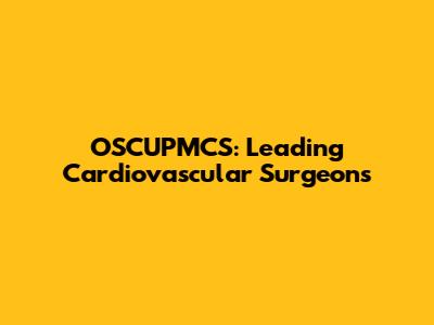 OSCUPMCS: Leading Cardiovascular Surgeons