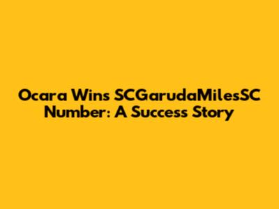 Ocara Wins SCGarudaMilesSC Number: A Success Story