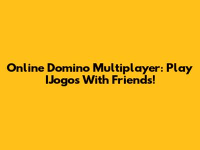 Online Domino Multiplayer: Play IJogos With Friends!