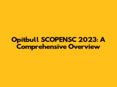 Opitbull SCOPENSC 2023: A Comprehensive Overview