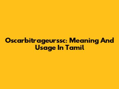 Oscarbitrageurssc: Meaning And Usage In Tamil
