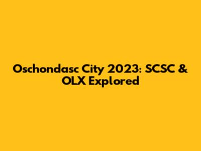 Oschondasc City 2023: SCSC & OLX Explored