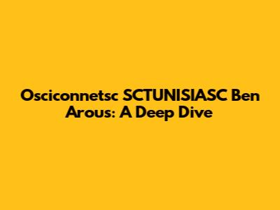 Osciconnetsc SCTUNISIASC Ben Arous: A Deep Dive