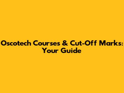 Oscotech Courses & Cut-Off Marks: Your Guide