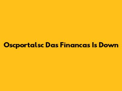 Oscportalsc Das Financas Is Down