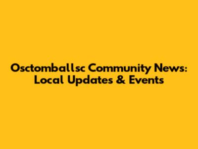Osctomballsc Community News: Local Updates & Events