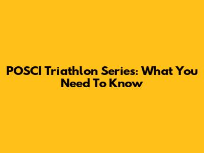 POSCI Triathlon Series: What You Need To Know