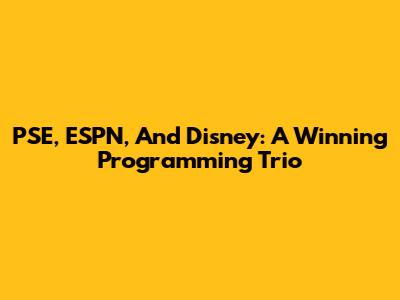 PSE, ESPN, And Disney: A Winning Programming Trio