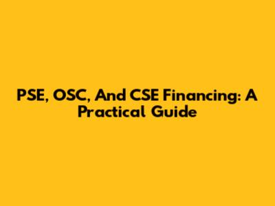 PSE, OSC, And CSE Financing: A Practical Guide
