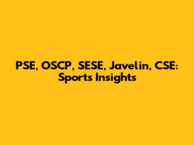 PSE, OSCP, SESE, Javelin, CSE: Sports Insights