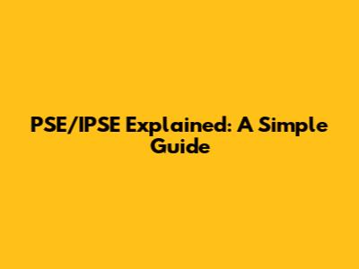 PSE/IPSE Explained: A Simple Guide