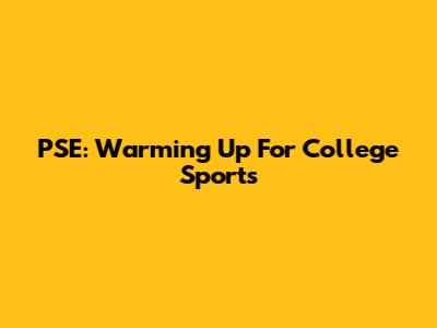 PSE: Warming Up For College Sports